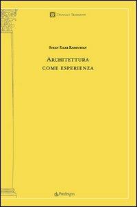Architettura come esperienza - Steen Eiler Rasmussen - Libro Edizioni Pendragon 2006, Tecnica e tradizione | Libraccio.it