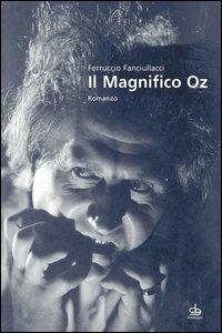 Il magnifico Oz - Ferruccio Fanciullacci - Libro Edizioni Pendragon 2006, Linferno | Libraccio.it
