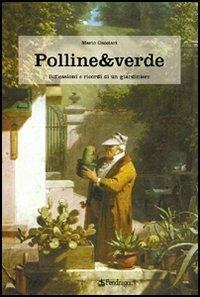 Polline & verde. Racconti e ricordi di un giardiniere - Mario Cacciari - Libro Pendragon 2006, Pendragon garden | Libraccio.it