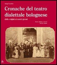 Cronache del teatro dialettale bolognese dalle origini ai nostri giorni - Arrigo Lucchini - Libro Edizioni Pendragon 2006, Amo Bologna | Libraccio.it