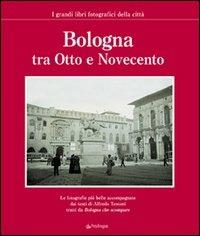 Bologna tra Otto e Novecento  - Libro Edizioni Pendragon 2006, I grandi libri fotografici della città | Libraccio.it