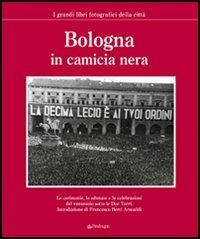 Bologna in camicia nera  - Libro Pendragon 2006, I grandi libri fotografici della città | Libraccio.it