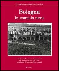 Bologna in camicia nera. Ediz. illustrata  - Libro Edizioni Pendragon 2006, I grandi libri fotografici della città | Libraccio.it