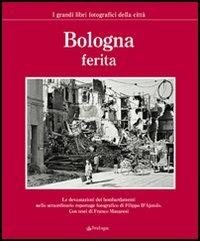 Bologna ferita. Ediz. illustrata  - Libro Edizioni Pendragon 2006, I grandi libri fotografici della città | Libraccio.it