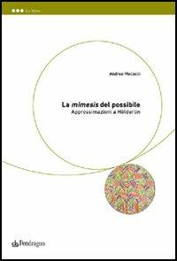 La mimesis del possibile. Approssimazioni a Hölderlin - Andrea Mecacci - Libro Edizioni Pendragon 2006, Le sfere | Libraccio.it