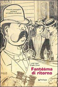 Fantèsma di ritorno. Seconda passeggiata semiseria nel dialetto bolognese - Luigi Lepri - Libro Pendragon 2006, Amo Bologna | Libraccio.it