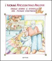 I nonni raccontano ancora. Favole, storie e storielle del mondo contadino  - Libro Edizioni Pendragon 2006, Varia | Libraccio.it