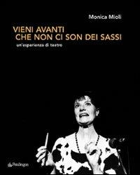 Vieni avanti che non ci son dei sassi. Un'esperienza di teatro - Monica Mioli - Libro Pendragon 2006, Teatro | Libraccio.it