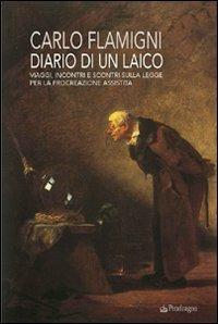 Diario di un laico. Viaggi, incontri e scontri sulla legge per la procreazione assistita - Carlo Flamigni - Libro Pendragon 2007, Contemporanea | Libraccio.it