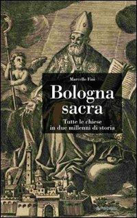 Bologna sacra. Tutte le chiese in due millenni di storia - Marcello Fini - Libro Pendragon 2007, Amo Bologna tascabili | Libraccio.it