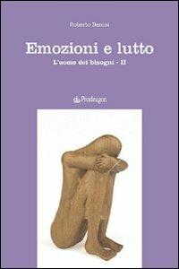 Emozioni e lutto. L'uomo dei bisogni. Vol. 2 - Roberto Benini - Libro Pendragon 2007, Studi e ricerche | Libraccio.it