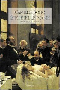 Storielle vane - Camillo Boito - Libro Edizioni Pendragon 2007, La letteratura italiana | Libraccio.it
