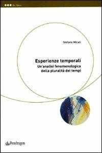 Esperienze temporali. Un'analisi fenomenologica della pluralità dei tempi - Stefano Micali - Libro Edizioni Pendragon 2008, Le sfere | Libraccio.it