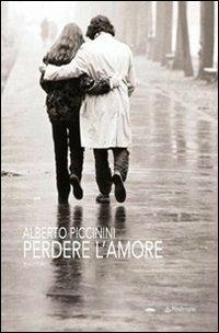 Perdere l'amore - Alberto Piccinini - Libro Pendragon 2007, Linferno | Libraccio.it