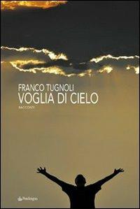 Voglia di cielo - Franco Tugnoli - Libro Edizioni Pendragon 2007, Linferno | Libraccio.it