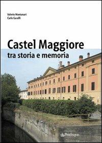 Castelmaggiore tra storia e memoria - Valerio Montanari, Carlo Garulli - Libro Pendragon 2007, Cultura e territorio | Libraccio.it
