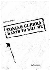 Tonino Guerra wants to kill me