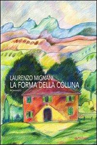 La forma della collina - Laurenzo Mignani - Libro Edizioni Pendragon 2007, Linferno | Libraccio.it