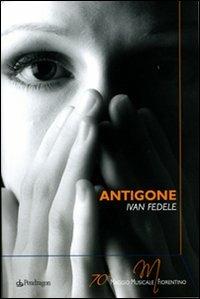 Antigone di Ivan Fedele  - Libro Edizioni Pendragon 2007, Monografie d'opera | Libraccio.it