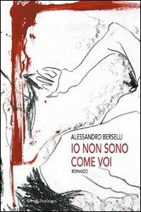 Io non sono come voi - Alessandro Berselli - Libro Edizioni Pendragon 2007, Linferno | Libraccio.it