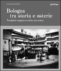 Bologna tra storia e osterie. Viaggio nelle tradizioni enogastronomiche petroniane - Alessandro Molinari Pradelli - Libro Pendragon 2007, Amo Bologna | Libraccio.it