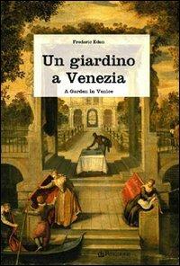 Un giardino a Venezia - Frederic Eden - Libro Pendragon 2008, Pendragon garden | Libraccio.it