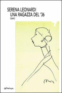 Una ragazza del '36. Diario - Serena Leonardi - Libro Edizioni Pendragon 2007, Linferno | Libraccio.it