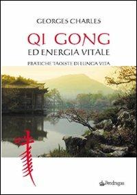 Qi gong ed energia vitale. Pratiche taoiste di lunga vita - Charles Georges - Libro Edizioni Pendragon 2008, Varia | Libraccio.it
