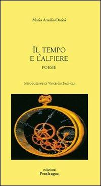 Il tempo e l'alfiere - Maria Amalia Orsini - Libro Edizioni Pendragon 2007, Poesia | Libraccio.it
