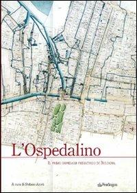 L' ospedalino. Il primo ospedale pediatrico di Bologna  - Libro Pendragon 2007, Cultura e territorio | Libraccio.it