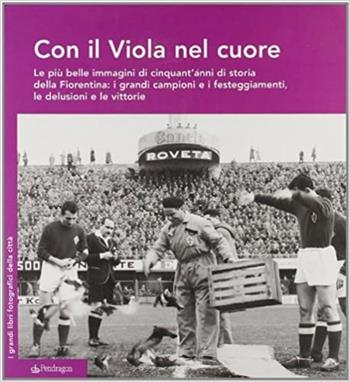 Con il viola nel cuore. Ediz. illustrata  - Libro Edizioni Pendragon 2007, I grandi libri fotografici della città | Libraccio.it