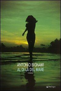 Al di là del mare - Antonio Bignami - Libro Edizioni Pendragon 2007, Linferno | Libraccio.it