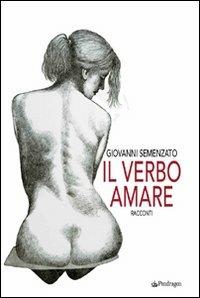 Il verbo amare - Giovanni Semenzato - Libro Pendragon 2007, Linferno | Libraccio.it