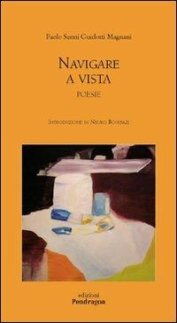 Navigare a vista - Paolo Senni Guidotti Magnani - Libro Edizioni Pendragon 2007, Poesia | Libraccio.it