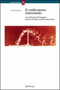 Il cambiamento intenzionale. Psicopedagogia del linguaggio, dei processi cognitivi e della comunicazione - Franco Nanetti - Libro Edizioni Pendragon 2007, Sentieri della mente | Libraccio.it