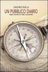 Un pubblico diario. Viaggi, incontri e letture di un europeo - Giancarlo Vilella - Libro Pendragon 2007, Linferno | Libraccio.it