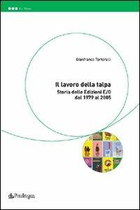 Il lavoro della talpa. Storia delle Edizioni E/O dal 1979 al 2005 - Tortorelli Gianfranco - Libro Edizioni Pendragon 2008, Le sfere | Libraccio.it