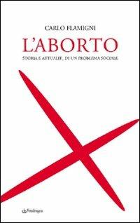 L'aborto. Storia e attualità di un problema sociale - Carlo Flamigni - Libro Edizioni Pendragon 2008, Terzo millennio | Libraccio.it
