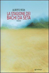 La stagione dei bachi da seta - Alberto Rosa - Libro Edizioni Pendragon 2008, Linferno | Libraccio.it