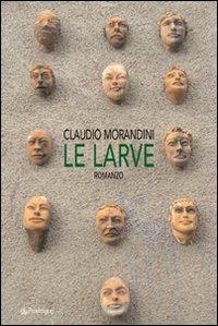 Le larve - Claudio Morandini - Libro Pendragon 2008, Linferno | Libraccio.it
