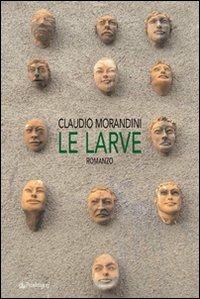 Le larve - Claudio Morandini - Libro Edizioni Pendragon 2008, Linferno | Libraccio.it