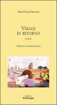 Viaggi di ritorno - M. Grazia Pettorossi - Libro Pendragon 2008, Poesia | Libraccio.it