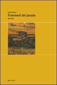 Frammenti del passato - Enzo Fortini - Libro Edizioni Pendragon 2008, Melusina | Libraccio.it