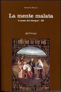 La mente malata. L'uomo dei bisogni. Vol. 3 - Roberto Benini - Libro Edizioni Pendragon 2008, Studi e ricerche | Libraccio.it