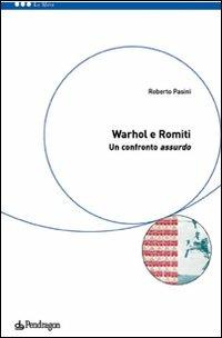 Warhol e Romiti: un confronto assurdo. Ediz. illustrata - Roberto Pasini - Libro Edizioni Pendragon 2008, Le sfere | Libraccio.it