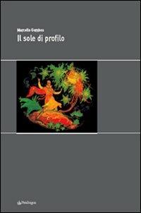 Il sole di profilo - Marcello Gombos - Libro Edizioni Pendragon 2008, Melusina | Libraccio.it