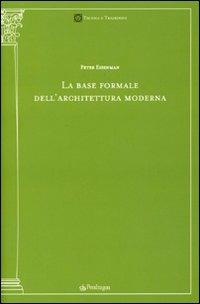La base formale dell'architettura moderna - Peter Eisenman - Libro Edizioni Pendragon 2009, Tecnica e tradizione | Libraccio.it
