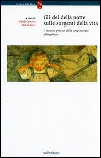 Gli dei della notte sulle sorgenti della vita. Il trauma precoce dalla coppiamadre al bambino  - Libro Edizioni Pendragon 2008, Sentieri della mente | Libraccio.it