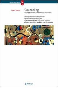 Counseling ad orientamento umanistico-esistenziale. Pluralismo teorico e operativo nella formazione integrata alla comunicazione efficace in ambito clinico, ... - Franco Nanetti - Libro Pendragon 2008, Sentieri della mente | Libraccio.it