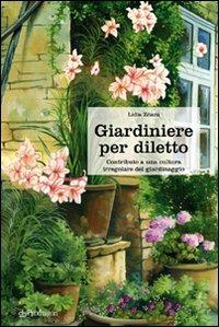 Giardiniere per diletto. Contributo a una cultura irregolare del giardinaggio - Lidia Zitara - Libro Edizioni Pendragon 2009, Pendragon garden | Libraccio.it